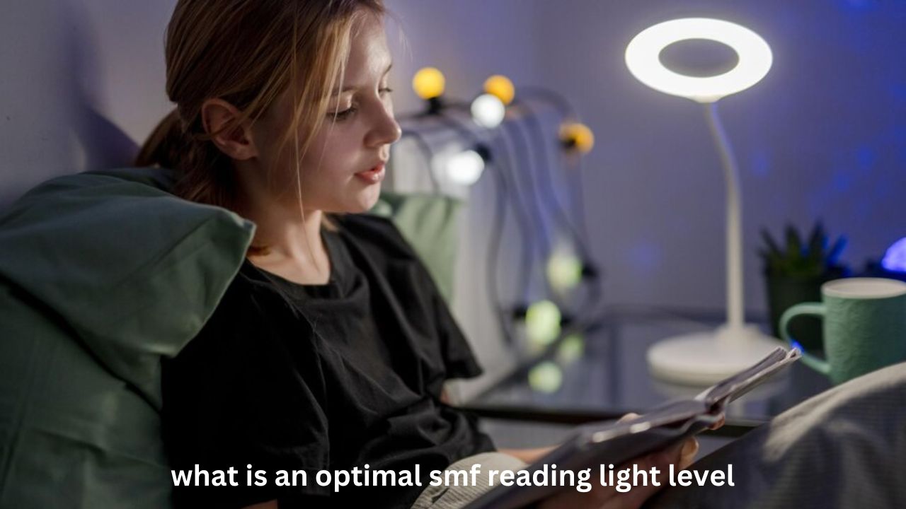 What Is an Optimal SMF Reading Light Level?